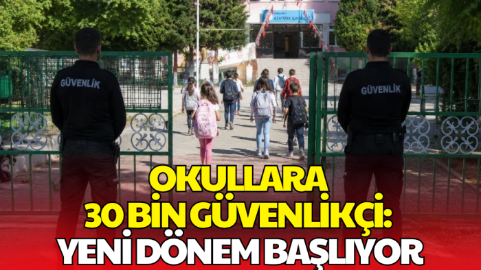 81 İlde Okullar için Önlem! 30 Bin Yeni Güvenlik Görevlisi Alınacak